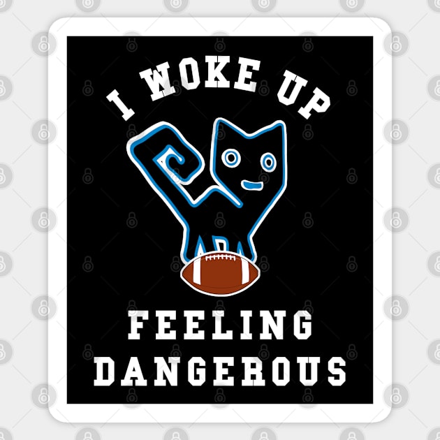 🏈 I Woke Up Feeling Dangerous, Feline Football Team Spirit Sticker by Pixoplanet